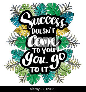 Success doesn`t come to you, you go to it. Inspirational motivational quote. Stock Photo